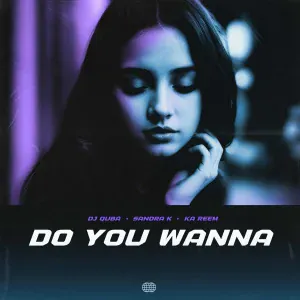 Dj Quba, Sandra K, Ka Reem - Do You Wanna