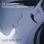Dj Antonio feat. Natasha Grineva - Last Kiss 2019