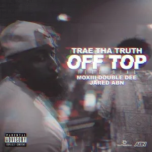Trae Tha Truth feat. Moxiii Double Dee, Jared - Off Top