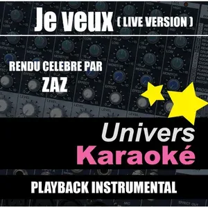Univers Karaoké - Je veux (Live) [Rendu célèbre par Zaz] {Version karaoké}