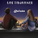 Los Tiburones - Quizás
