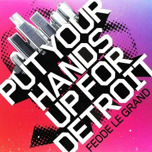 Fedde le Grand - Put Your Hands Up For Detroit