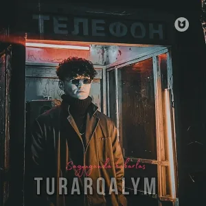 Turar Qalym - Sagynganda habarlas