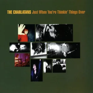 The Charlatans - Just When You're Thinkin' Things Over