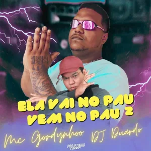 mc gordynhoo, Dj Duardo - Ela Vai no Pau, Vem no Pau 2