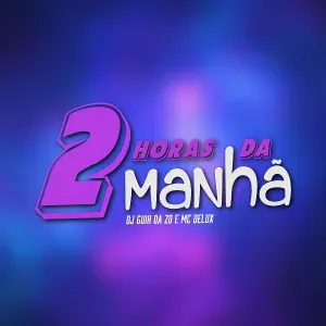 MC Delux, DJ Guih Da ZO - 2 Horas da Manhã