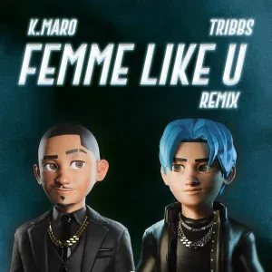 K.Maro, Tribbs - Femme Like U