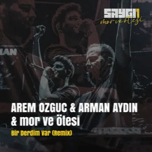 Arem Ozguc, Arman Aydin, mor ve ötesi - Bir Derdim Var