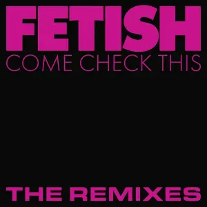 FETISH - Come Check This