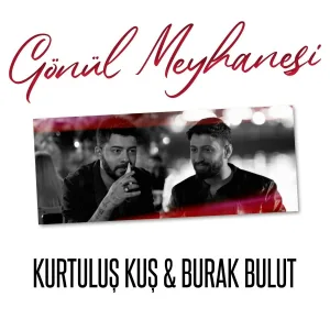 Kurtuluş Kuş, Burak Bulut - Gönül Meyhanesi