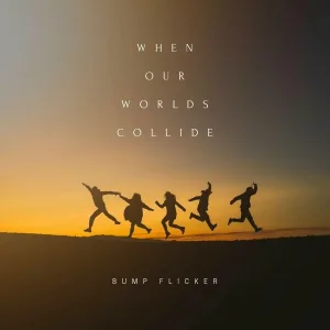 Bump Flicker - When our worlds collide