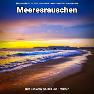 Meeresrauschen für den Urlaub zwischendurch, Entspannungsmusik, Meeresrauschen - Stressfrei im Sommer