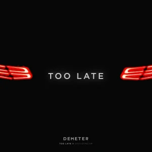 Demeter - Too Late