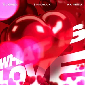 Dj Quba, Sandra K, Ka Reem - What Is Love