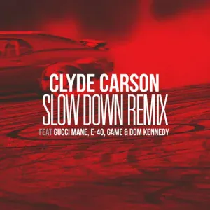 Clyde Carson feat. Dom Kennedy, Game, E-40, Gucci Mane - Slow Down (Remix)