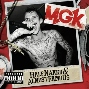 Machine Gun Kelly - Half Naked & Almost Famous