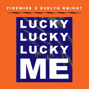 Evelyn Knight - Lucky Lucky Lucky Me (Firewire Vs. Evelyn Knight) (Firewire Vs. Evelyn Knight)
