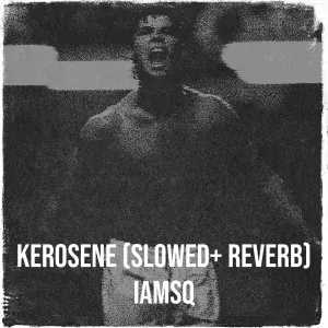 iamSQ - Kerosene (Slowed+ Reverb)