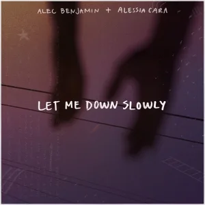 Alec Benjamin feat. Alessia Cara - Let Me Down Slowly (feat. Alessia Cara)