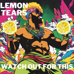 Lemon Tears - Watch Out For This