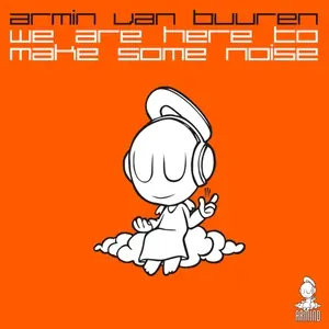 Armin van Buuren - We Are Here To Make Some Noise