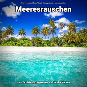 Meeresrauschen Ullrich Frühauf, Naturgeräusche, Meeresrauschen - Deine Meeresgeräusche