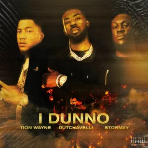 Tion Wayne feat. Dutchavelli, Stormzy - I Dunno (feat. Dutchavelli & Stormzy)