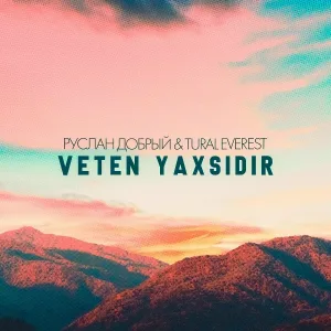 Руслан Добрый, Tural Everest - Veten Yaxsidir