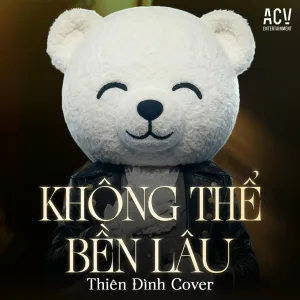 THIÊN ĐÌNH - Không Thể Bền Lâu