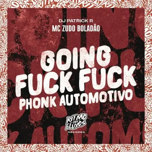 MC Zudo Boladão, DJ Patrick R - Going Fuck Fuck (Phonk Automotivo)