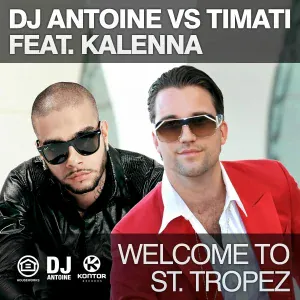 DJ Antoine, Timati feat. Kalenna - Welcome to St. Tropez