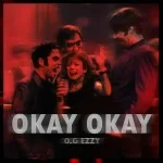 O.G EzzY - OKAY OKAY