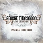 George Thorogood & The Destroyers - You Talk Too Much