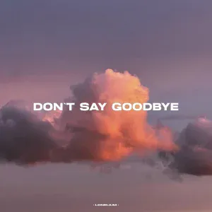 Lonelium - DON'T SAY GOODBYE