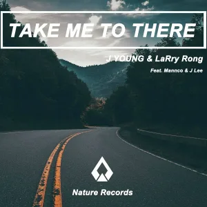 J YOUNG, LaRry Rong feat. Mannco, J Lee - Take Me to There