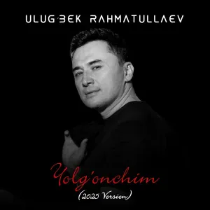 Ulug'bek Rahmatullaev - Yolg'onchim (2025 Version)