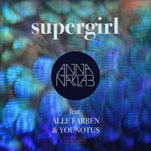 Anna Naklab feat. Alle Farben, YOUNOTUS - Supergirl (feat. Alle Farben & YOUNOTUS)