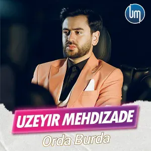Uzeyir Mehdizade - Orda Burda