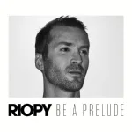RIOPY - Be a Prelude 