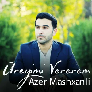 Azer Mashxanli - Üreyimi Vererem