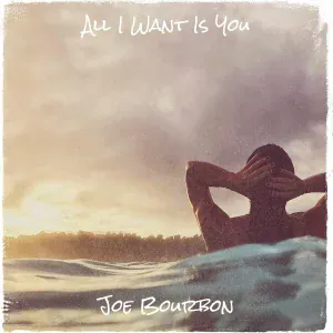 Joe Bourbon - All I Want Is You