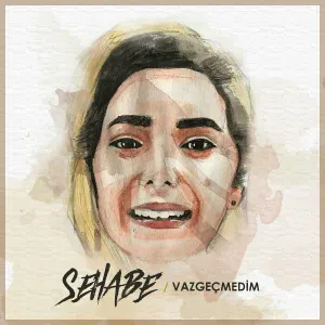 Sehabe - Vazgeçmedim