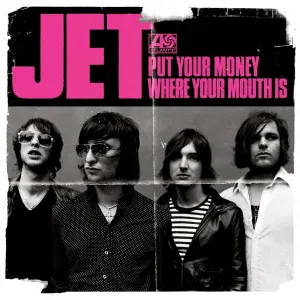 Jet - Put Your Money Where Your Mouth Is