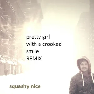 Squashy Nice - Pretty Girl with a Crooked Smile (Remix)