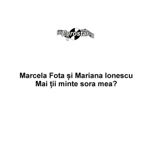 Mariana Ionescu, Marcela Fota - Are maica doua fete