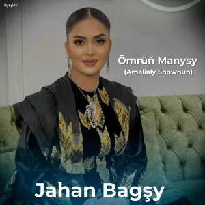 Jahan Bagşy - Ömrüň Manysy