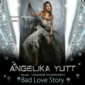 Angelika Yutt feat. Vadim Xorosh - Bad Love Story