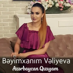Bəyimxanım Vəliyeva - Azərbaycan Qızıyam