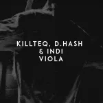 KiLLTEQ, D.HASH, INDI - Viola