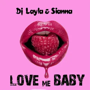 DJ Layla, Sianna - Love Me Baby